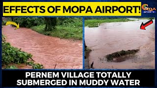 Effects of Mopa Airport! Pernem village totally submerged in muddy water