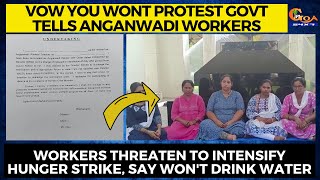 Govt wants Anganwadi workers to vow they will not protest.