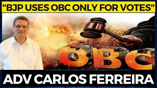 "BJP uses OBC only for votes" -  Adv Carlos Ferreira