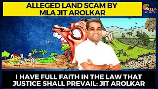 Alleged land scam by MLA Jit. I have full faith in the law that justice shall prevail: Jit Arolkar