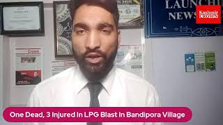 One Dead, 3 Injured In LPG Blast In Bandipora Village