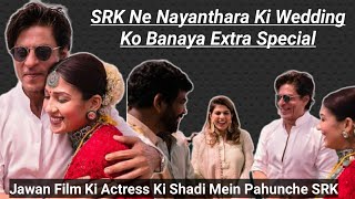 Jawan Movie Ki Leading Actress Nayanthara Ki Wedding Ko Banaya SRK Ne Extra Special