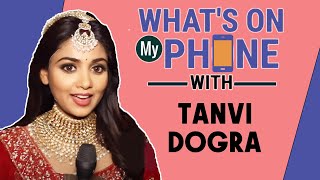 What's On My Phone With Tanvi Dogra | Reveals Everything That's On Her Phone