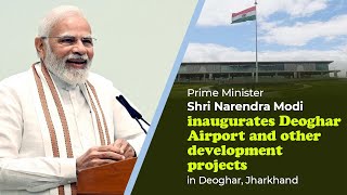 PM Narendra Modi inaugurates Deoghar Airport and other development projects in Deoghar, Jharkhand.