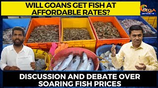 Will Goans get fish at affordable rates? Discussion and debate over soaring fish prices