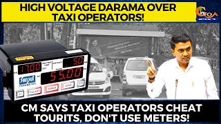 #HighVoltageDarama over taxi operators! CM says Taxi operators cheat tourist; don't use meters!