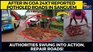After In Goa 24x7 reported potholed roads in Sanguem. Authorities swung into action, repair roads!
