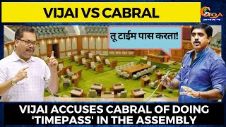 Vijai Vs Cabral:heated arguments between both.Vijai accuses Cabral of doing 'timepass' in assembly