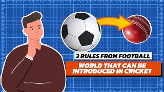 3 Football Rules That Can Change Cricket As We Know It