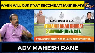 When will our p'yat become atmanirbhar? - Adv Mahesh Rane