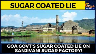 Goa Govt's sugar coated lie on Sanjivani Sugar Factory! Farmers now threaten to go on strike