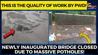 This is the quality of work by PWD! Newly inaugurated  bridge closed due to massive potholes!