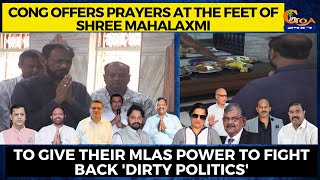 Cong offers prayers at the feet of Shree Mahalaxmi.To give MLAs power to fight back 'dirty politics'