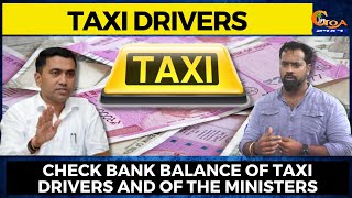 Taxi Operators ask CM to check bank balance of taxi drivers and of the Ministers.