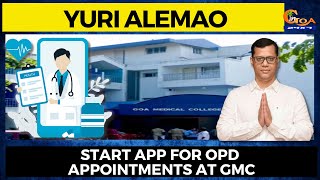 Start APP for OPD appointments at GMC : Yuri Alemao