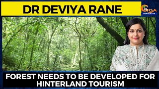 Forest needs to be developed for hinterland tourism : Dr Deviya Rane