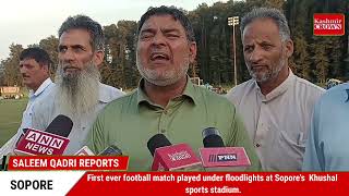 First ever football match played under floodlights at Sopore's  Khushal sports stadium.