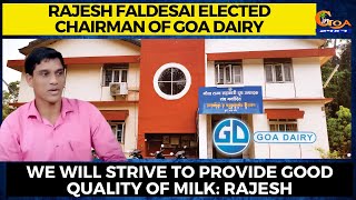 Rajesh Faldesai Elected Chairman of Goa Dairy. We will strive to provide good quality of milk:Rajesh