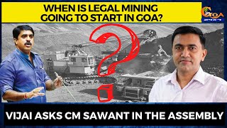 When is legal mining going to start in Goa? Vijai asks CM Sawant in the assembly