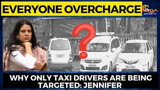 Everyone is overcharging, Hotels, clubs pubs; why only Taxi drivers are being targeted: Jennifer