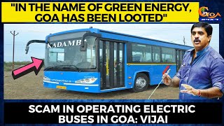 "In the name of green energy, Goa has been looted" Scam in operating electric buses in Goa: ViIjai