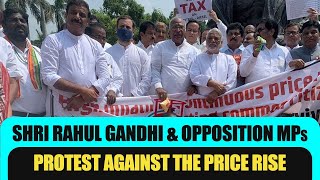 Shri Rahul Gandhi & opposition MPs protest against the price rise and increase in GST rates