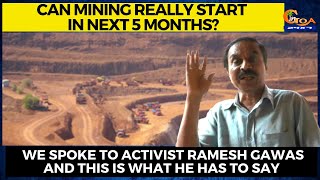 Can mining really start in next 5 months? We spoke to activist Ramesh Gawas