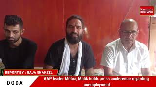 AAP leader Mehraj Malik holds press conference regarding unemployment