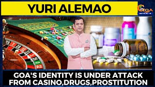 Goa's identity is under attack from casino,drugs, prostitution: Yuri Alemao