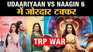 TRP Report | Naagin 6 Aur Udaariyaan Me Kaate Ki Takkar, Janiye Kaunsa Show Hai No. 1