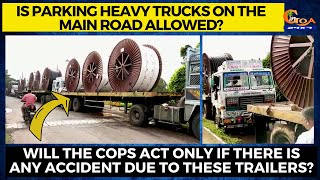 Is parking heavy trucks on the main road allowed? Will the cops act only if there is any accident ?