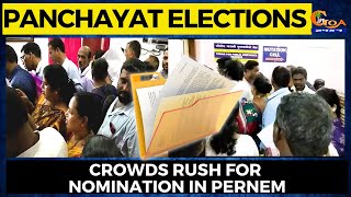 Panchayat Elections! Crowds rush for nomination in Pernem