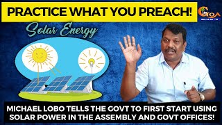 Michael Lobo tells the Govt to first start using solar power in the assembly and Govt offices!