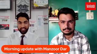 Morning update with Manzoor Dar