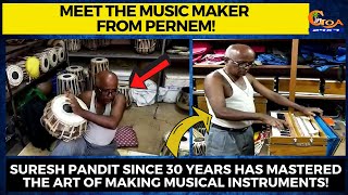 Music maker from Pernem! Suresh since 30 yrs has mastered the art of making musical instruments