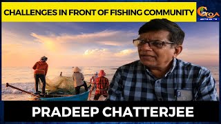 Challenges in front of fishing community | Pradeep Chatterjee | Special Interview