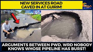 New services road caved in at Guirim!Arguments between PWD,WRD nobody knows whose pipeline has burst