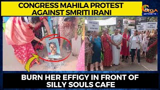 Congress Mahila protest against Smriti Irani. Burn her effigy in front of Silly Souls cafe