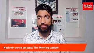 Kashmir crown presents The Morning update.