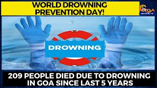 Today is World Drowning Prevention Day! 209 people died due to drowning in Goa since last 5 years