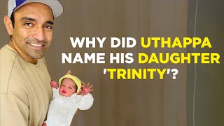 Robin Uthappa Reveals Behind Naming His Daughter 'Trinity'