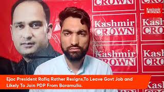Ejac President Rafiq Rather Resigns,To Leave Govt Job and Likely To Join PDP From Baramulla.