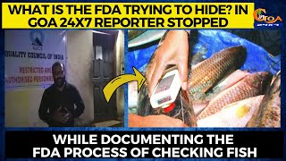 What is the FDA trying to hide? In Goa 24x7 reporter stopped, While documenting the FDA process