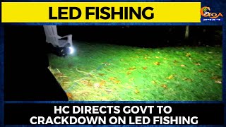 LED Fishing. HC directs Govt to crackdown on LED fishing