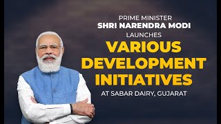 PM Shri Narendra Modi launches various development initiatives at Sabar Dairy, Gujarat.