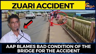 #ZuariBridge | AAP blames bad condition of the bridge for the accident