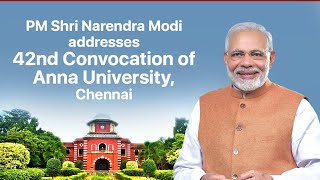 PM Shri Narendra Modi addresses 42nd Convocation of Anna University, Chennai.