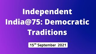 Independent India@75: Democratic Traditions