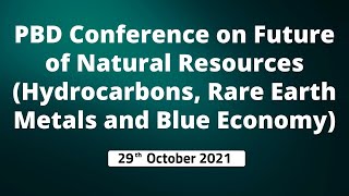 PBD Conference on Future of Natural Resources (Hydrocarbons, Rare Earth Metals and Blue Economy)