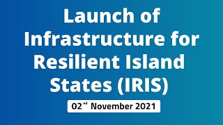 Launch of Infrastructure for Resilient Island States (IRIS)